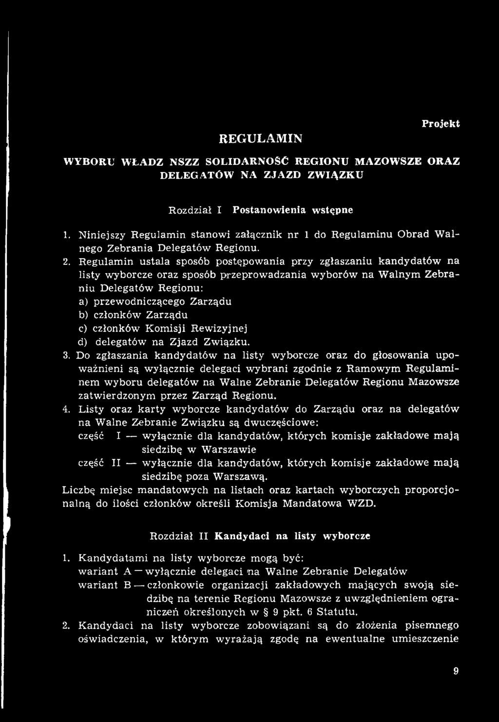 Do zgłaszania kandydatów na listy wyborcze oraz do głosowania upow ażnieni są wyłącznie delegaci w ybrani zgodnie z Ramowym Regulam i nem w yboru delegatów na W alne Zebranie Delegatów Regionu