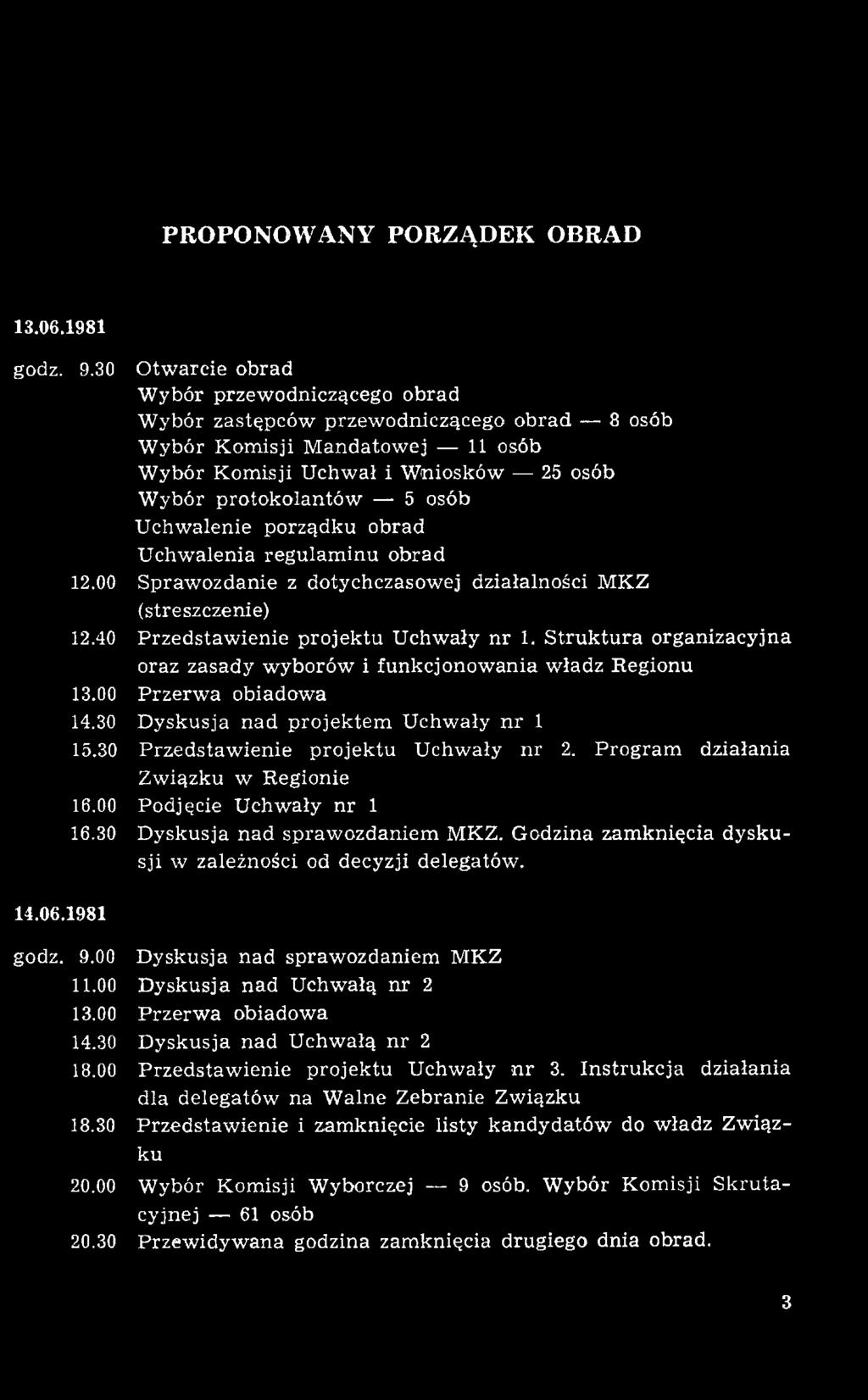 S tru k tu ra organizacyjna oraz zasady wyborów i funkcjonow ania władz Regionu P rzerw a obiadowa D yskusja nad p rojektem U chw ały n r 1 P rzedstaw ienie projektu Uchwały nr 2.