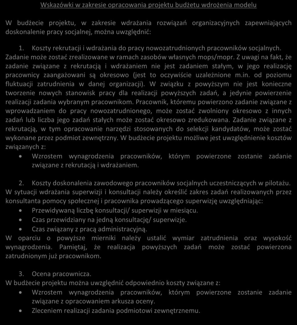 Wskazówki w zakresie opracowania projektu budżetu wdrożenia modelu W budżecie projektu, w zakresie wdrażania rozwiązań organizacyjnych zapewniających doskonalenie pracy socjalnej, można uwzględnić: 1.