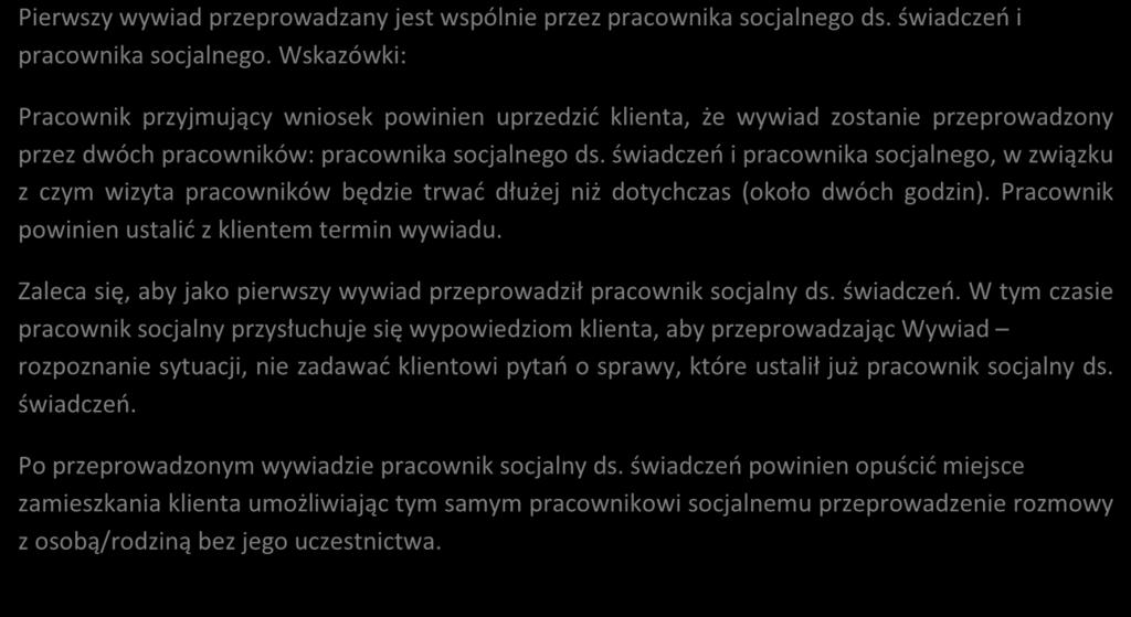 KROK 14 WDROŻENIE ROZWIĄZANIA MODELOWEGO ODDZIELENIA POSTĘPOWAŃ ADMINISTRACYJNYCH W SPRAWACH PRZYZNANIA ŚWIADCZEŃ POMOCY SPOŁECZNEJ OD PRACY SOCJALNEJ Pierwszy wywiad przeprowadzany jest wspólnie