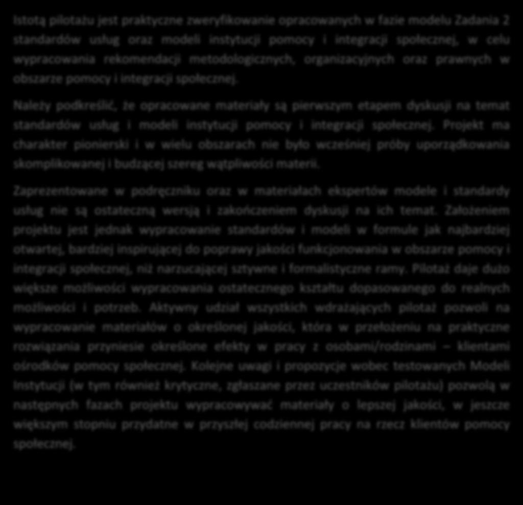 Istotą pilotażu jest praktyczne zweryfikowanie opracowanych w fazie modelu Zadania 2 standardów usług oraz modeli instytucji pomocy i integracji społecznej, w celu wypracowania rekomendacji