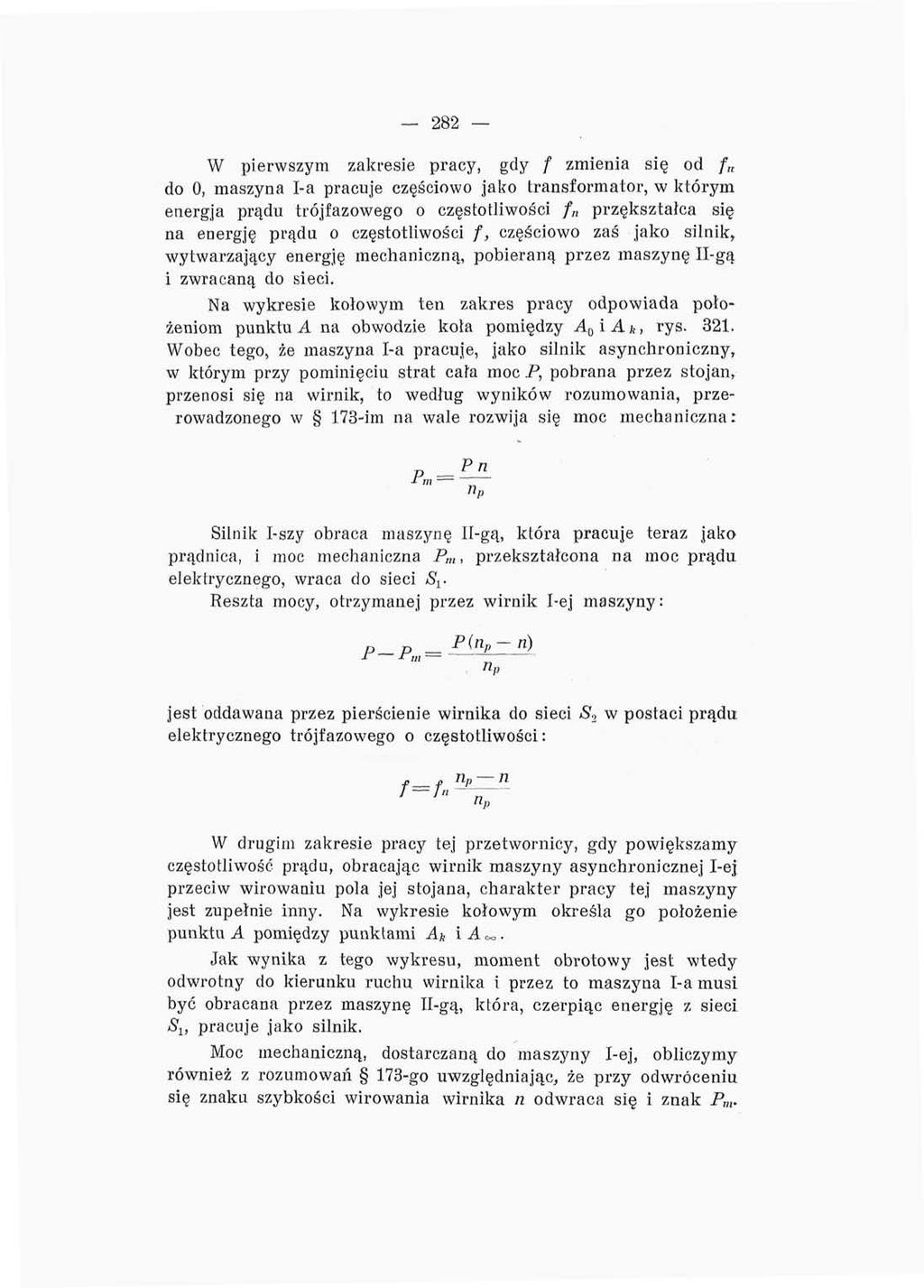 282 W pierwszym zakresie pracy, gdy / zmienia się od / do 0, maszyna I-a pracuje częściowo jako transformator, w którym energja prądu trójfazowego o częstotliwości / przekształca się na energję prądu