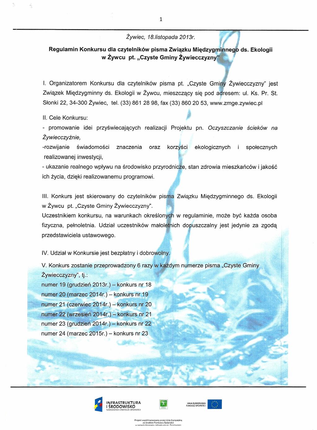 1 Żywiec, 18.listopada 2013r. Regulamin Konkursu dla czytelników pisma Związku ds. Ekologii w Żywcu pt. "Czyste Gminy Żywiecczyzny." I. Organizatorem Konkursu dla czytelników pisma pt.