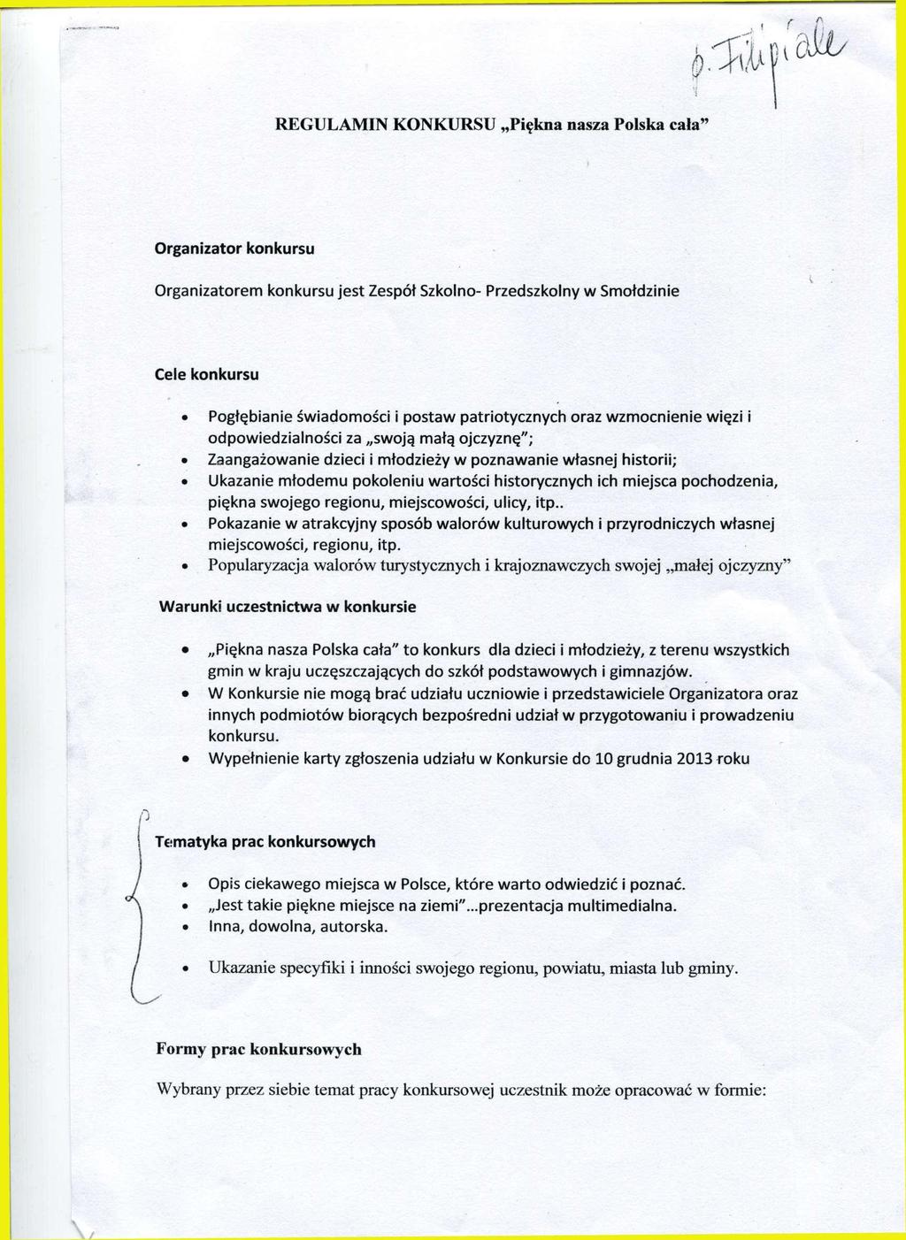 REGULAMIN KONKURSU Piękna nasza Polska cala" Organizator konkursu Organizatorem konkursu jest Zespół Szkolno- Przedszkolny w Smołdzinie Cele konkursu Pogłębianie świadomości i postaw patriotycznych