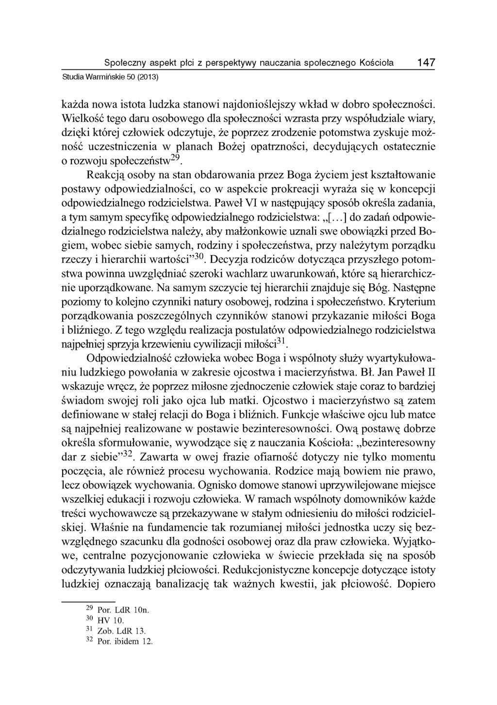 Społeczny aspekt płci z perspektywy nauczania społecznego Kościoła 147 Studia Warmińskie 50 (2013) każda nowa istota ludzka stanowi najdonioślejszy wkład w dobro społeczności.