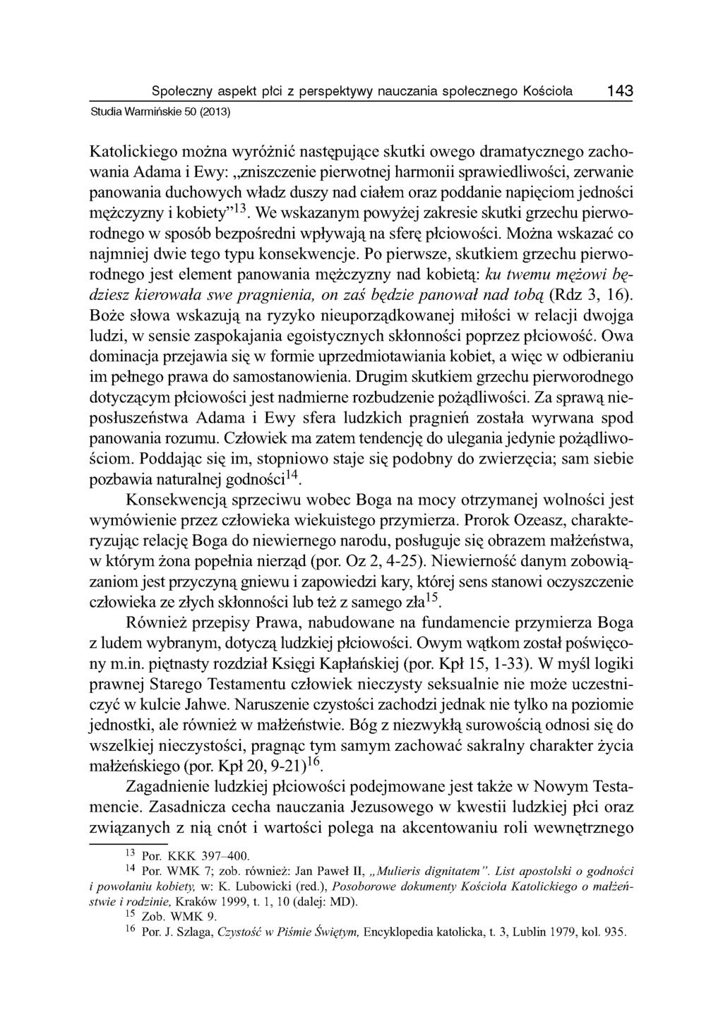 Społeczny aspekt płci z perspektywy nauczania społecznego Kościoła 143 Studia Warmińskie 50 (2013) Katolickiego można wyróżnić następujące skutki owego dramatycznego zachowania Adama i Ewy: