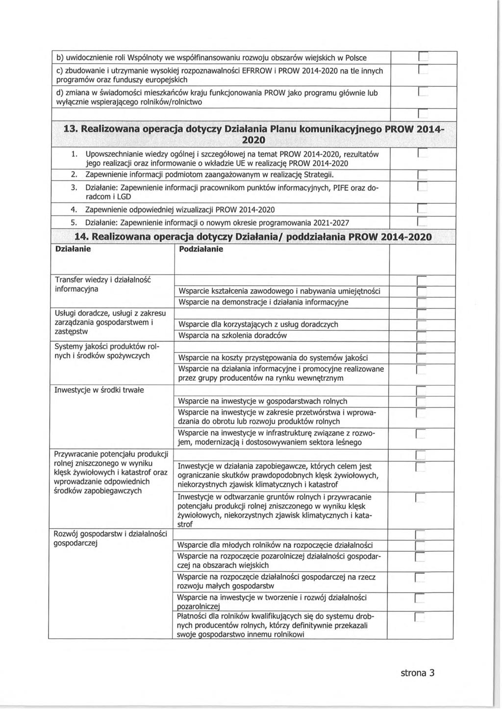 b) uwidocznienie roli Wspólnoty we współfinansowaniu rozwoju obszarów wiejskich w Polsce ------------ c) zbudowanie i utrzymanie wysokiej rozpoznawalności EFRROW i PROW 204-2020 na tle innych