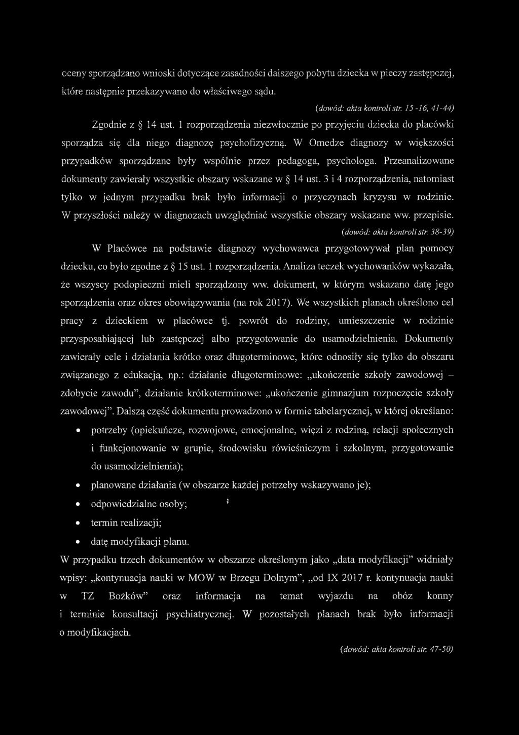 W Omedze diagnozy w większości przypadków sporządzane były wspólnie przez pedagoga, psychologa. Przeanalizowane dokumenty zawierały wszystkie obszary wskazane w 14 ust.