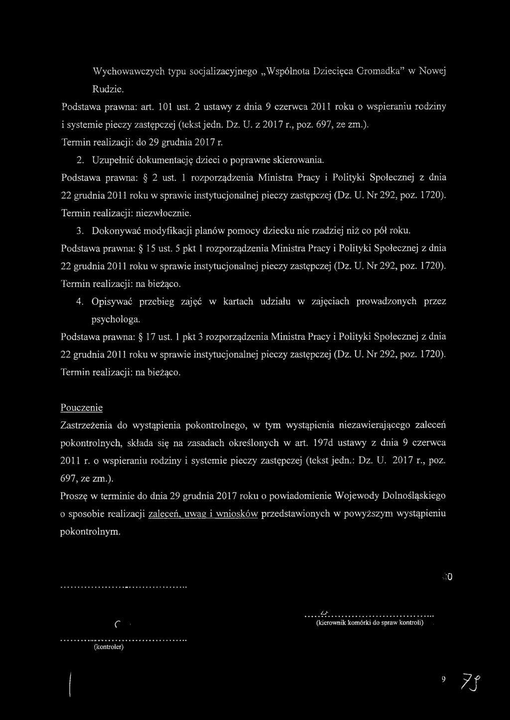 Podstawa prawna: 2 ust. 1 rozporządzenia Ministra Pracy i Polityki Społecznej z dnia 22 grudnia 2011 roku w sprawie instytucjonalnej pieczy zastępczej (Dz. U. Nr 292, poz. 1720).