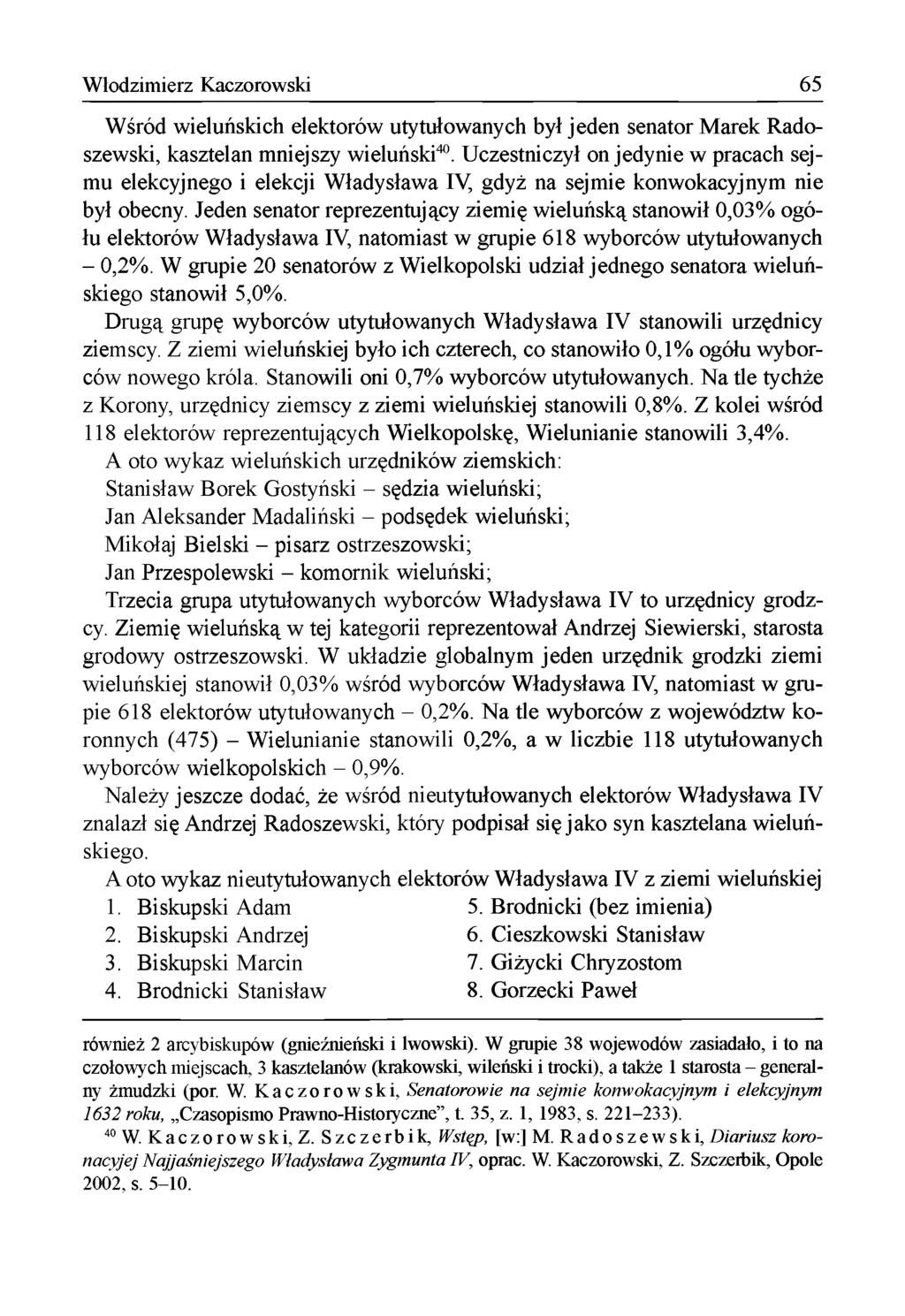 Włodzimierz Kaczorowski 65 W śród w ieluńskich elektorów utytułow anych był jeden senator M arek Radoszewski, kasztelan m niejszy wieluński40.