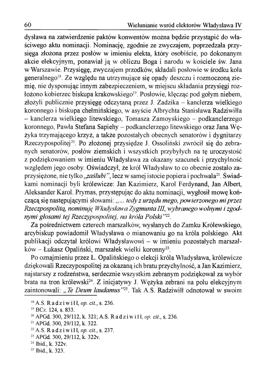 60 Wielunianie wśród elektorów Władysława IV dysław a na zatw ierdzenie paktów konw entów m ożna będzie przystąpić do w łaściw ego aktu nom inacji.