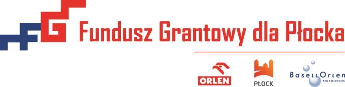 Fundusz Grantowy dla Płocka Załącznik nr 2 do regulamin konkursu grantowego dla organizacji pozarządowych osób indywidualnych i grup nieformalnych III edycja WNIOSEK O PRZYZNANIE DOFINANSOWANIA w