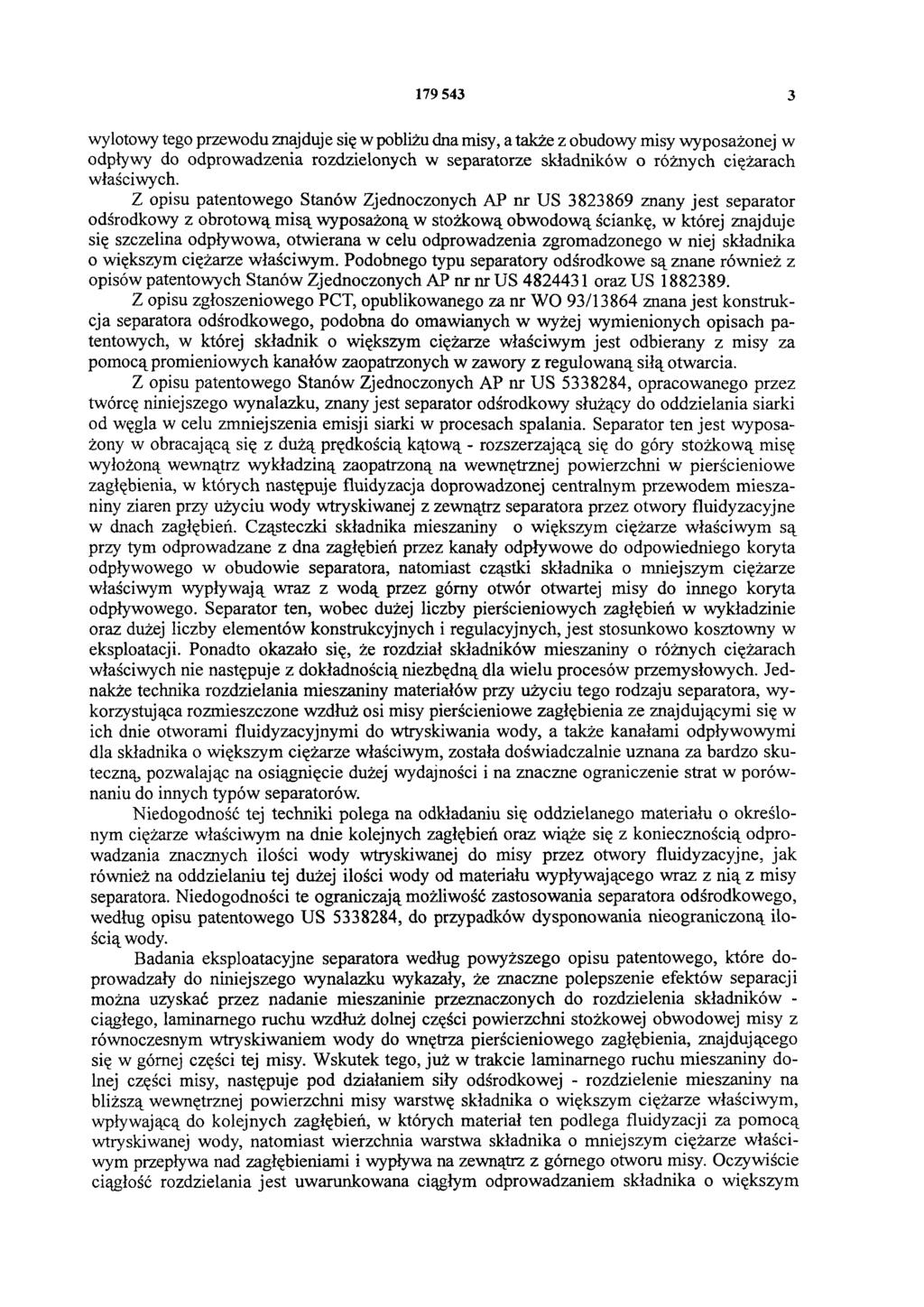 179 543 3 wylotowy tego przewodu znajduje się w pobliżu dna misy, a także z obudowy misy wyposażonej w odpływy do odprowadzenia rozdzielonych w separatorze składników o różnych ciężarach właściwych.