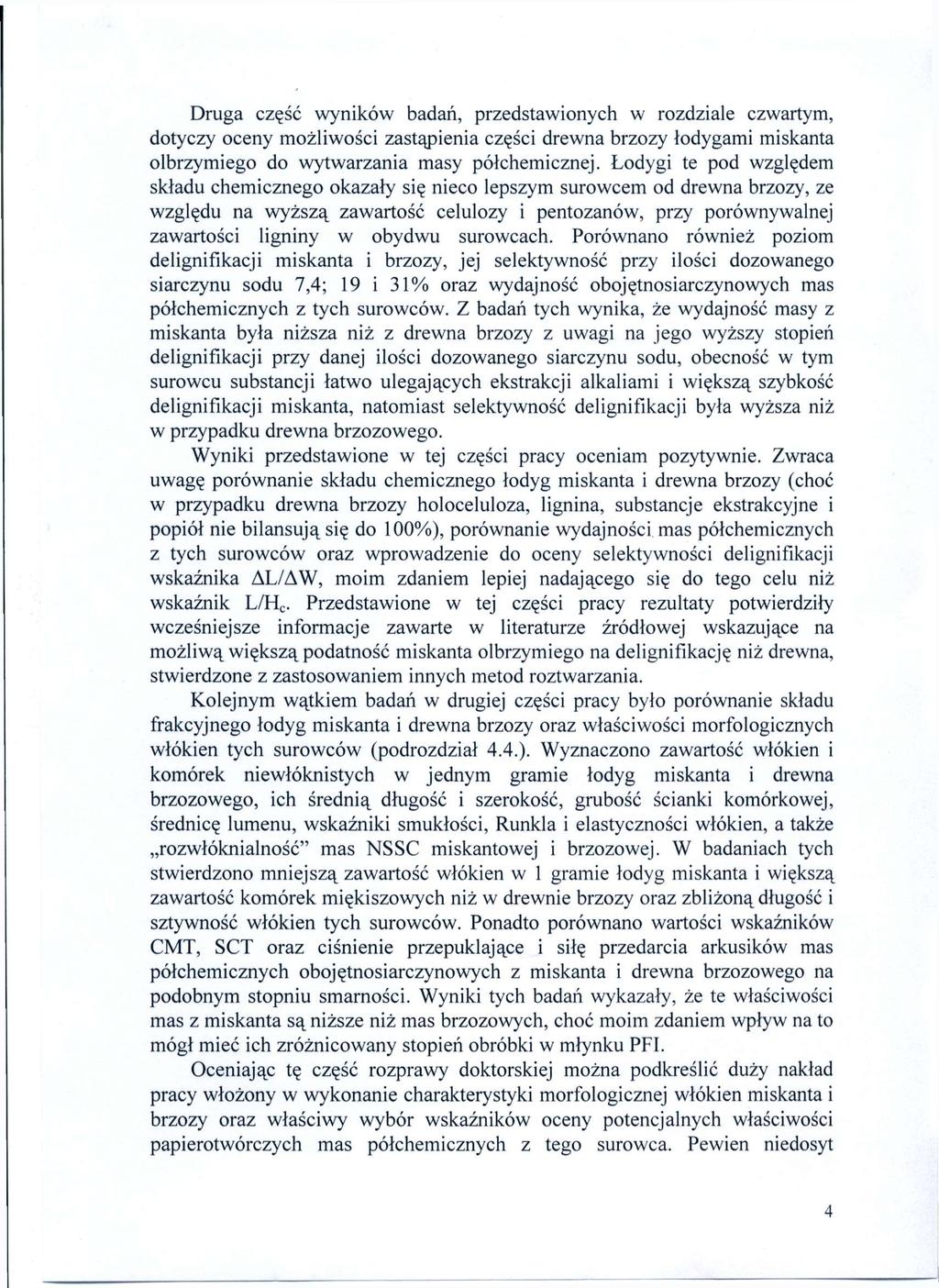 Druga część wyników badań, przedstawionych w rozdziale czwartym, dotyczy oceny możliwości zastąpienia części drewna brzozy łodygami miskanta olbrzymiego do wytwarzania masy półchemicznej.