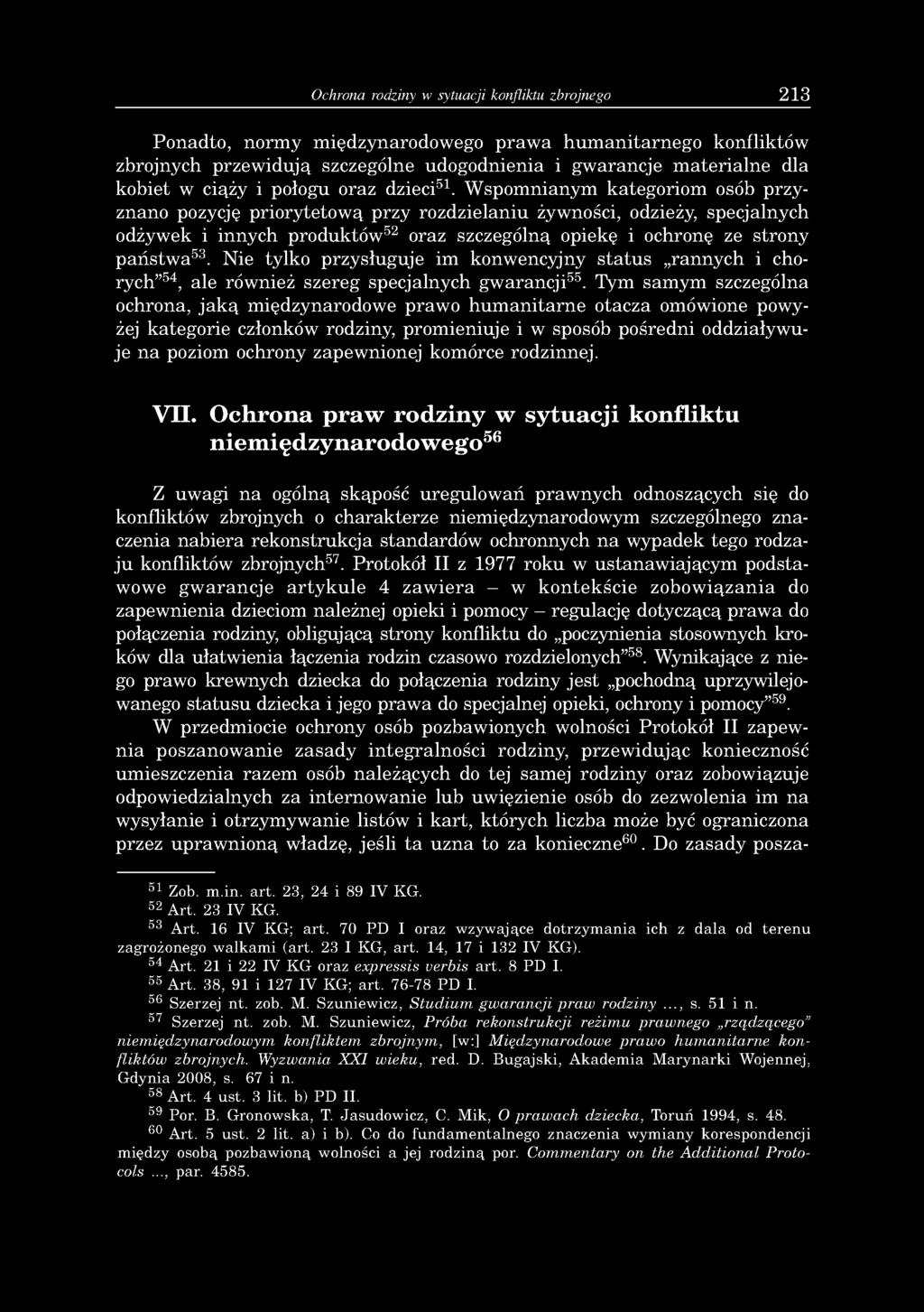 Ochrona rodziny w sytuacji konfliktu zbrojnego 213 Ponadto, normy międzynarodowego prawa humanitarnego konfliktów zbrojnych przewidują szczególne udogodnienia i gwarancje materialne dla kobiet w