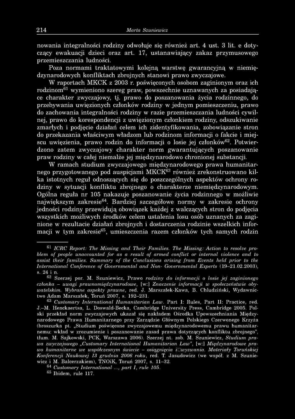 214 Marta Szuniewicz nowania integralności rodziny odwołuje się również art. 4 ust. 3 lit. e dotyczący ewakuacji dzieci oraz art. 17, ustanawiający zakaz przymusowego przemieszczania ludności.