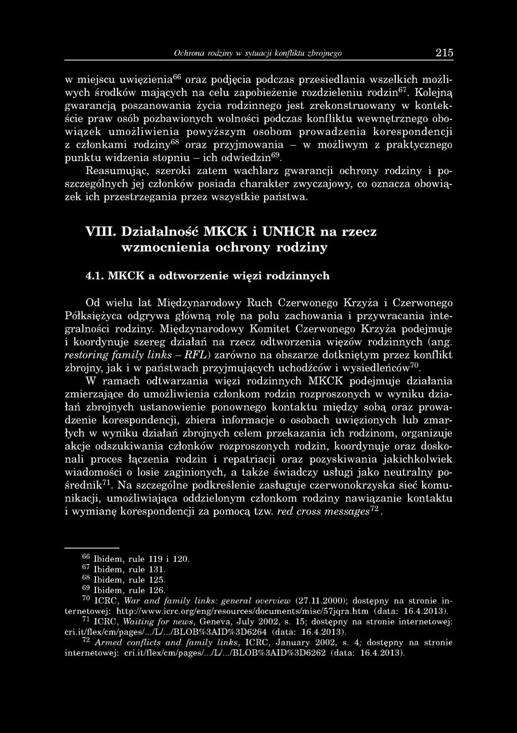 Oihrona rodziny w sytuaiji konfliktu zbrojnego 215 w miejscu uwięzienia66 oraz podjęcia podczas przesiedlania wszelkich możliwych środków mających na celu zapobieżenie rozdzieleniu rodzin67.