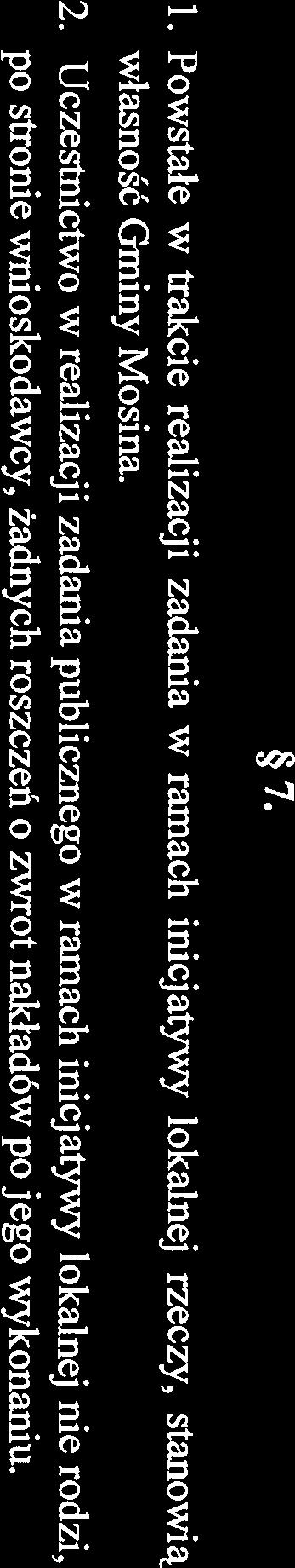 Uczestnictwo w realizacji zadania publicznego w ramach inicjatywy lokalnej nie rodzi, po stronie wnioskodawcy, żadnych roszczeń o zwrot nakładów po jego wykonaniu. 7. 8. 1.