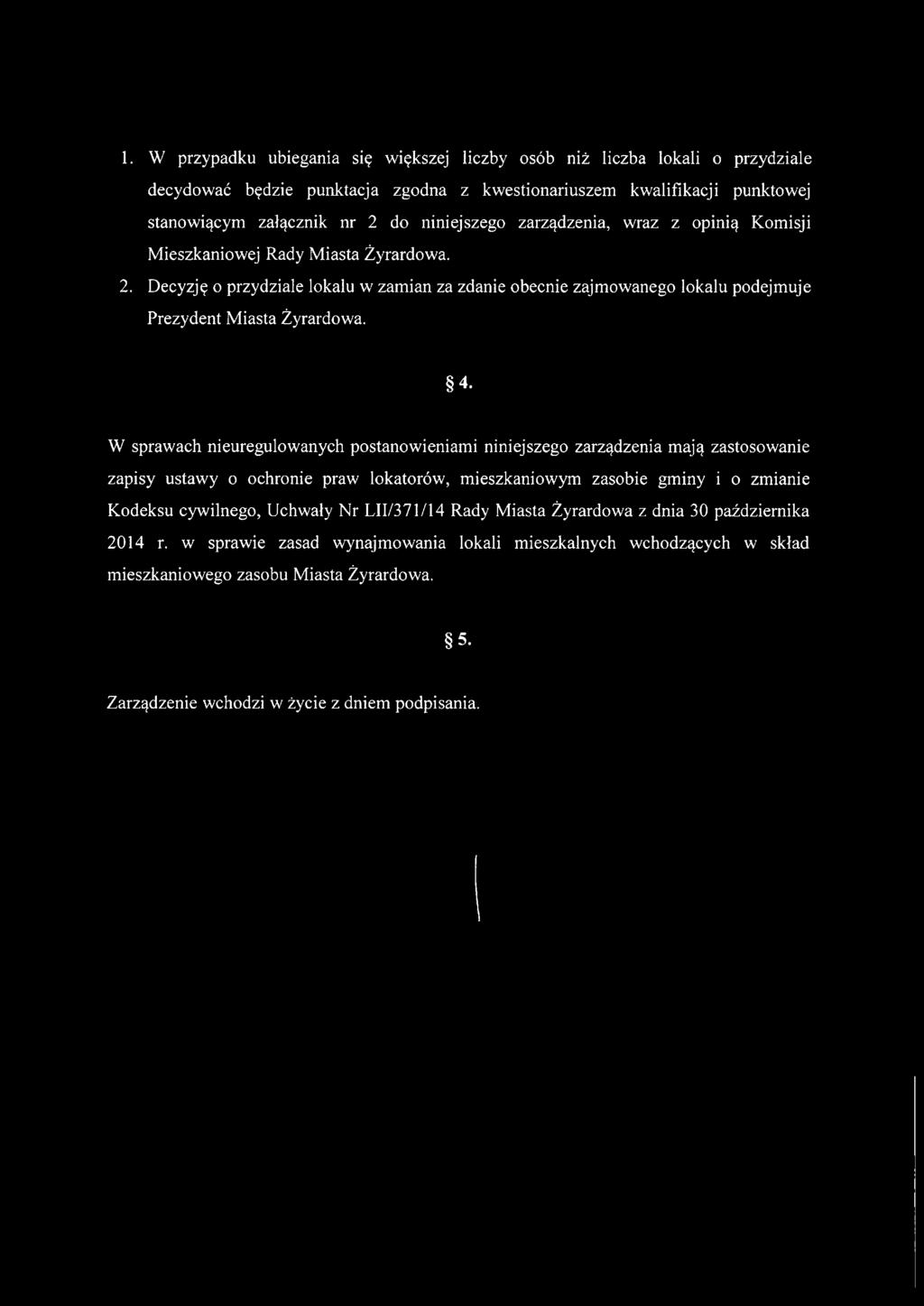 W sprawach nieuregulowanych postanowieniami niniejszego zarządzenia mają zastosowanie zapisy ustawy o ochronie praw lokatorów, mieszkaniowym zasobie gminy i o zmianie Kodeksu cywilnego, Uchwały Nr