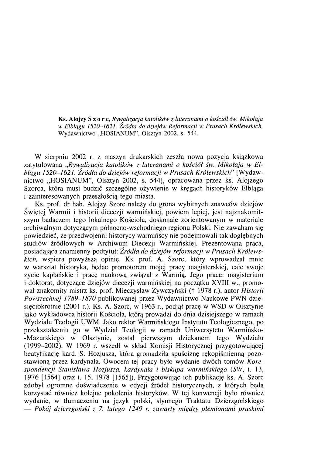 Ks. Alojzy S z о г с, Rywalizacja katolików z luteranam i o kościół św. M ikołaja w Elblągu ]520-1621. Źródła do dziejów Reform acji w Prusach Królewskich, Wydawnictwo HOSIANUM, Olsztyn 2002, s. 544.