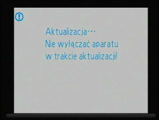 Podczas trwania aktualizacji na wyświetlaczu pojawi się komunikat pokazany po prawej. Po zakończeniu aktualizacji na wyświetlaczu pojawi się komunikat pokazany po prawej.