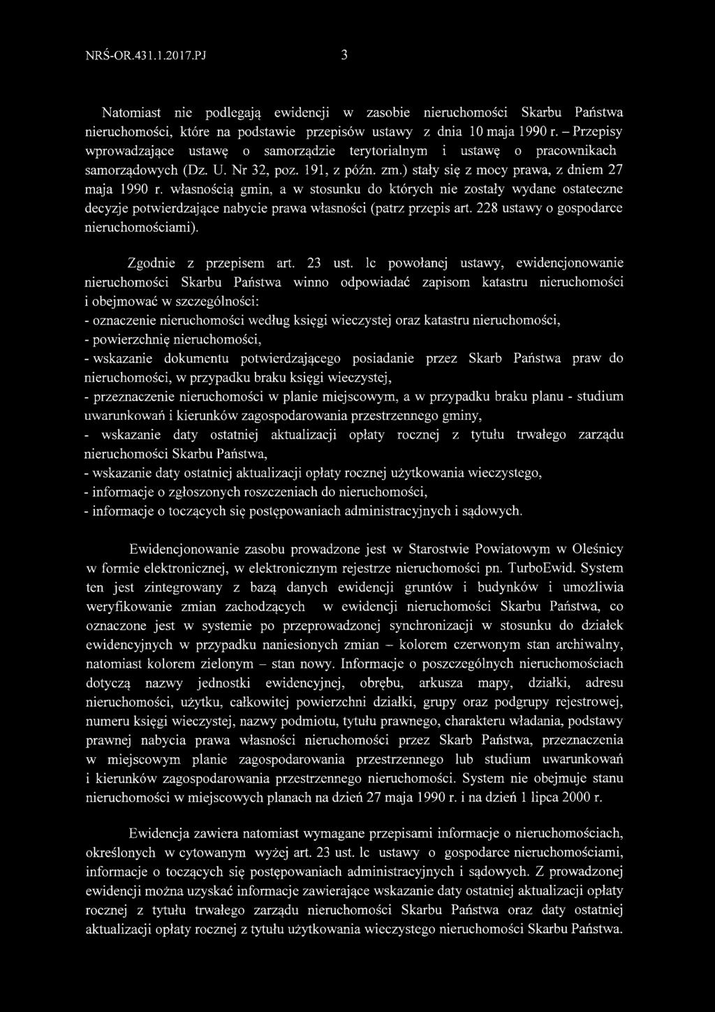 własnością gmin, a w stosunku do których nie zostały wydane ostateczne decyzje potwierdzające nabycie prawa własności (patrz przepis art. 228 ustawy o gospodarce nieruchomościami).