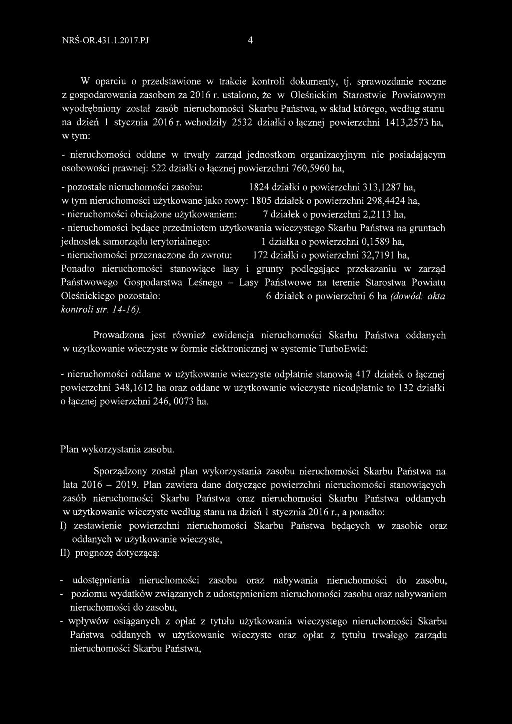 wchodziły 2532 działki o łącznej powierzchni 1413,2573 ha, w tym: - nieruchomości oddane w trwały zarząd jednostkom organizacyjnym nie posiadającym osobowości prawnej: 522 działki o łącznej