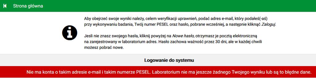 Jeśli wprowadzone dane wydają się prawidłowe, a mimo to nie są zgodne z zarejestrowanymi w systemie i niemożliwe jest zalogowanie wymagany jest kontakt z laboratorium.