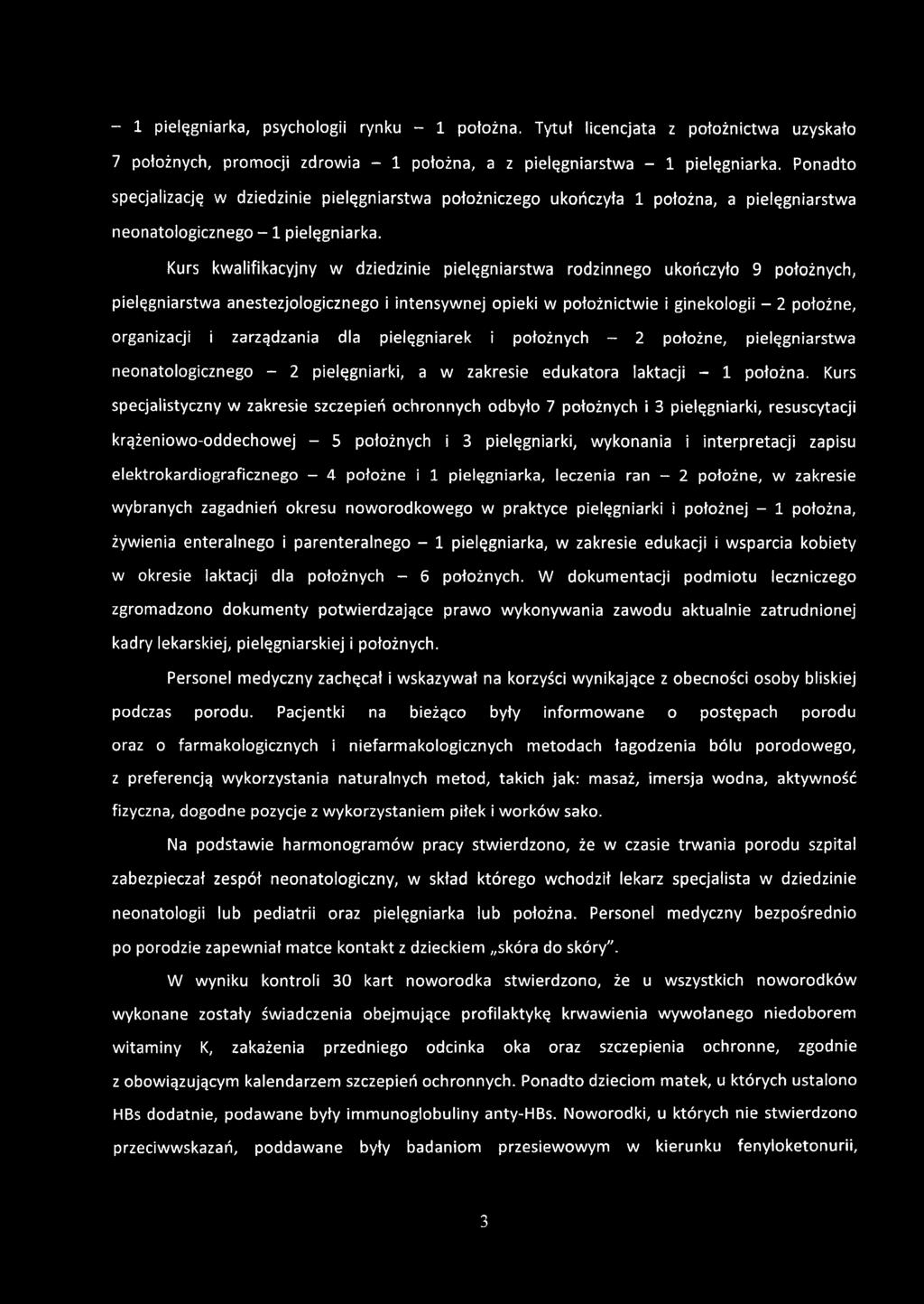 Kurs kwalifikacyjny w dziedzinie pielęgniarstwa rodzinnego ukończyło 9 położnych, pielęgniarstwa anestezjologicznego i intensywnej opieki w położnictwie i ginekologii - 2 położne, organizacji i