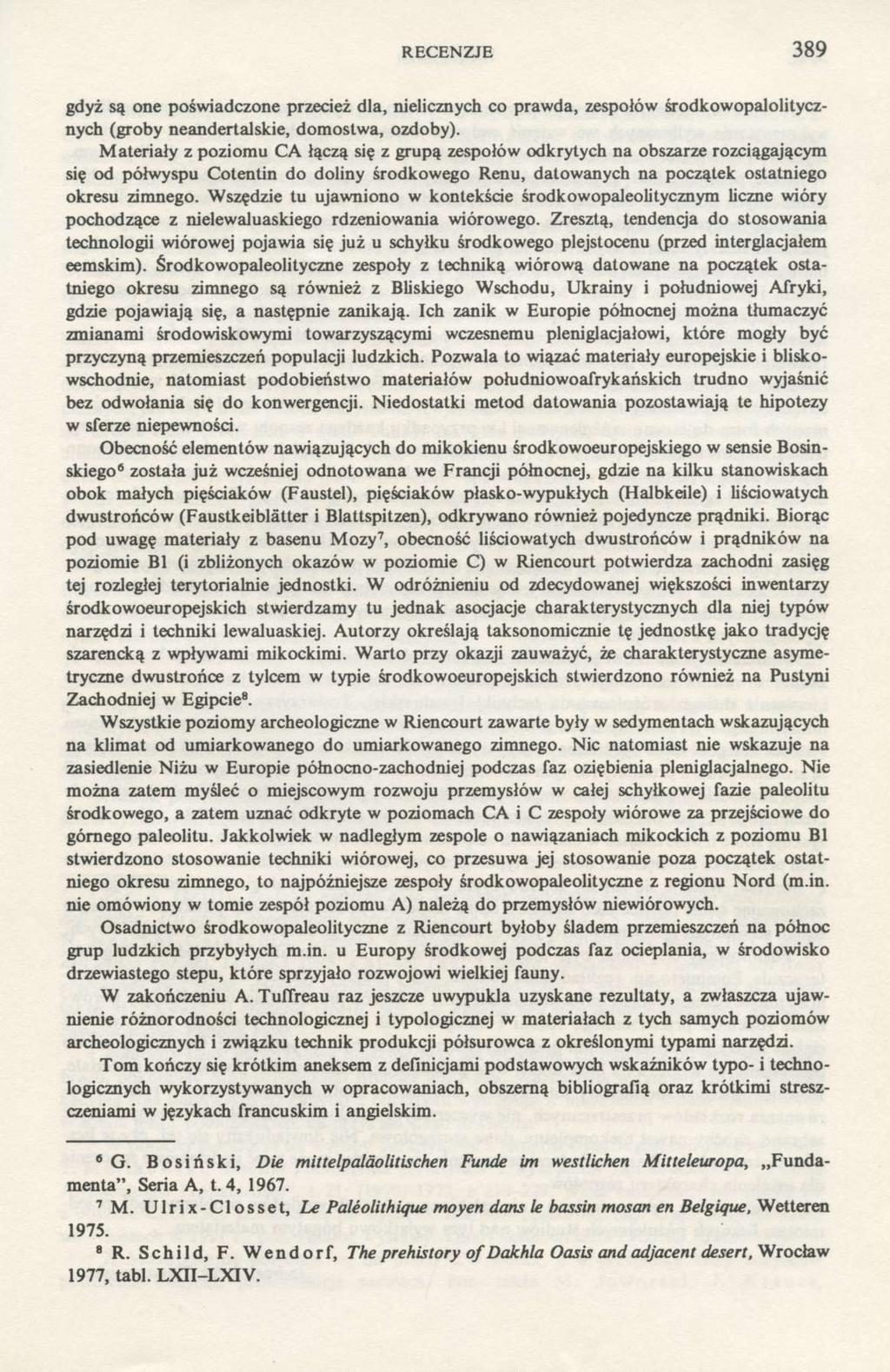 RECENZJE 389 gdyż są one poświadczone przecież dla, nielicznych co prawda, zespołów środkowopalolitycznych (groby neandertalskie, domostwa, ozdoby).