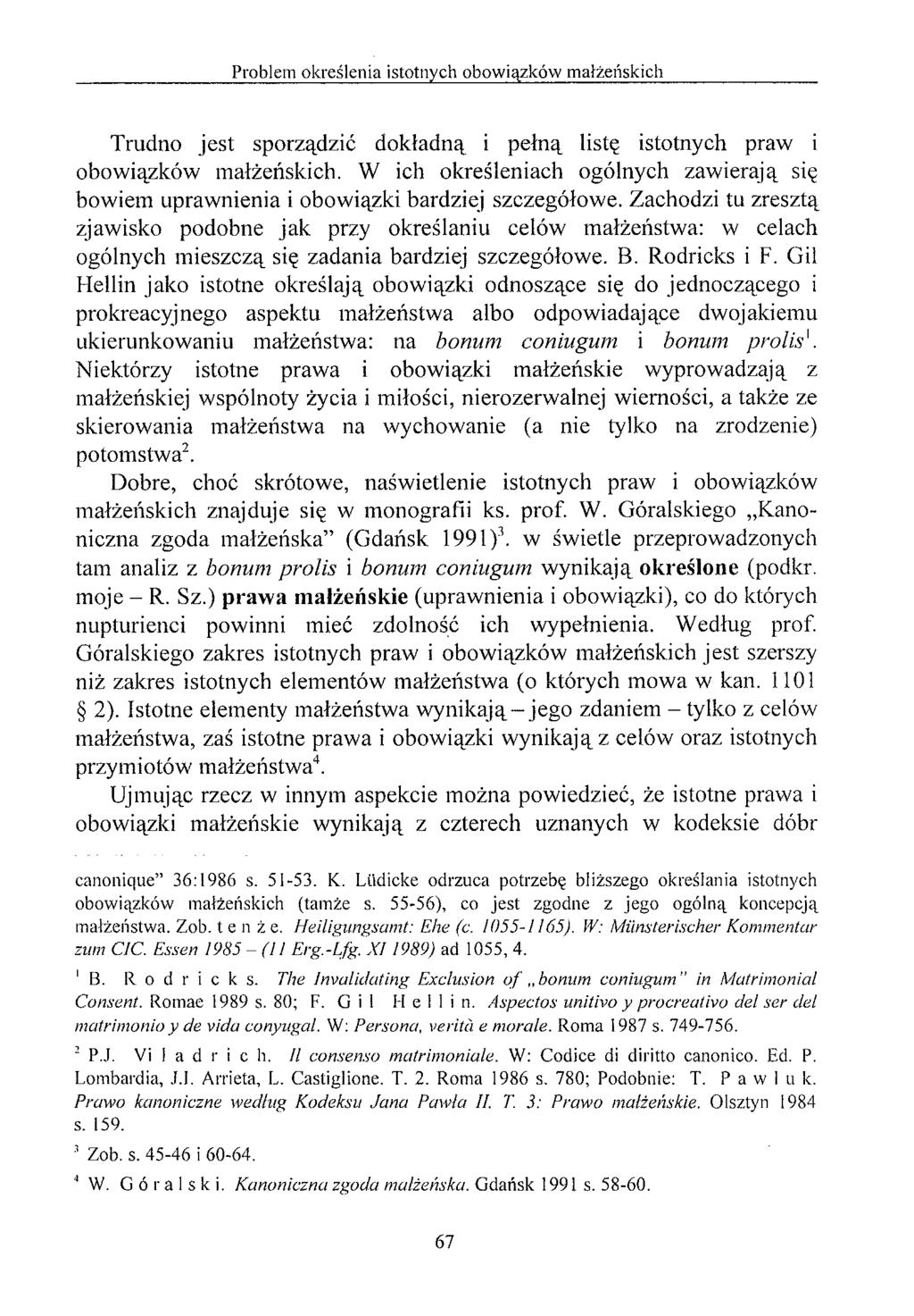 Trudno jest sporządzić dokładną i pełną listę istotnych praw i obowiązków małżeńskich. W ich określeniach ogólnych zawierają się bowiem uprawnienia i obowiązki bardziej szczegółowe.