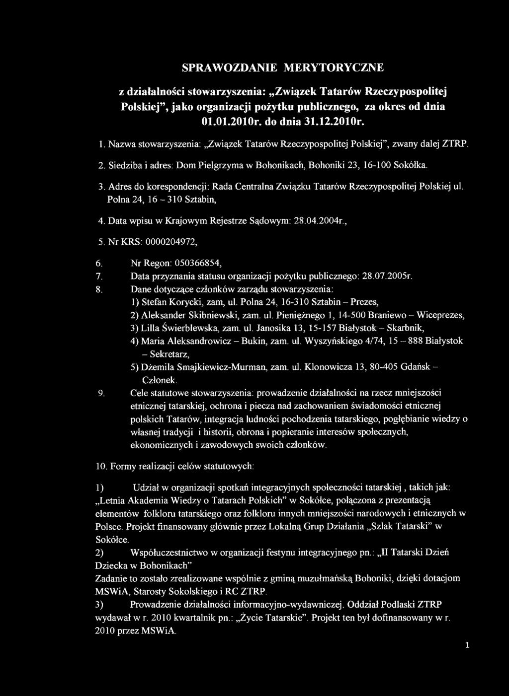 Adres do korespondencji: Rada Centralna Związku Tatarów Rzeczypospolitej Polskiej ul. Polna 24, 16-310 Sztabin, 4. Data wpisu w Krajowym Rejestrze Sądowym: 28.04.2004r., 5. Nr KRS: 0000204972, 6.