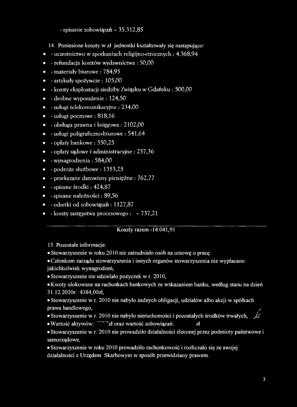 usługi telekomunikacyjne : 234,00 - usługi pocztowe : 818,16 - obsługa prawna i księgowa : 2102,00 - usługi poligraficzno-biurowe : 541,64 - opłaty bankowe : 550,25 ' opłaty sądowe i administracyjne