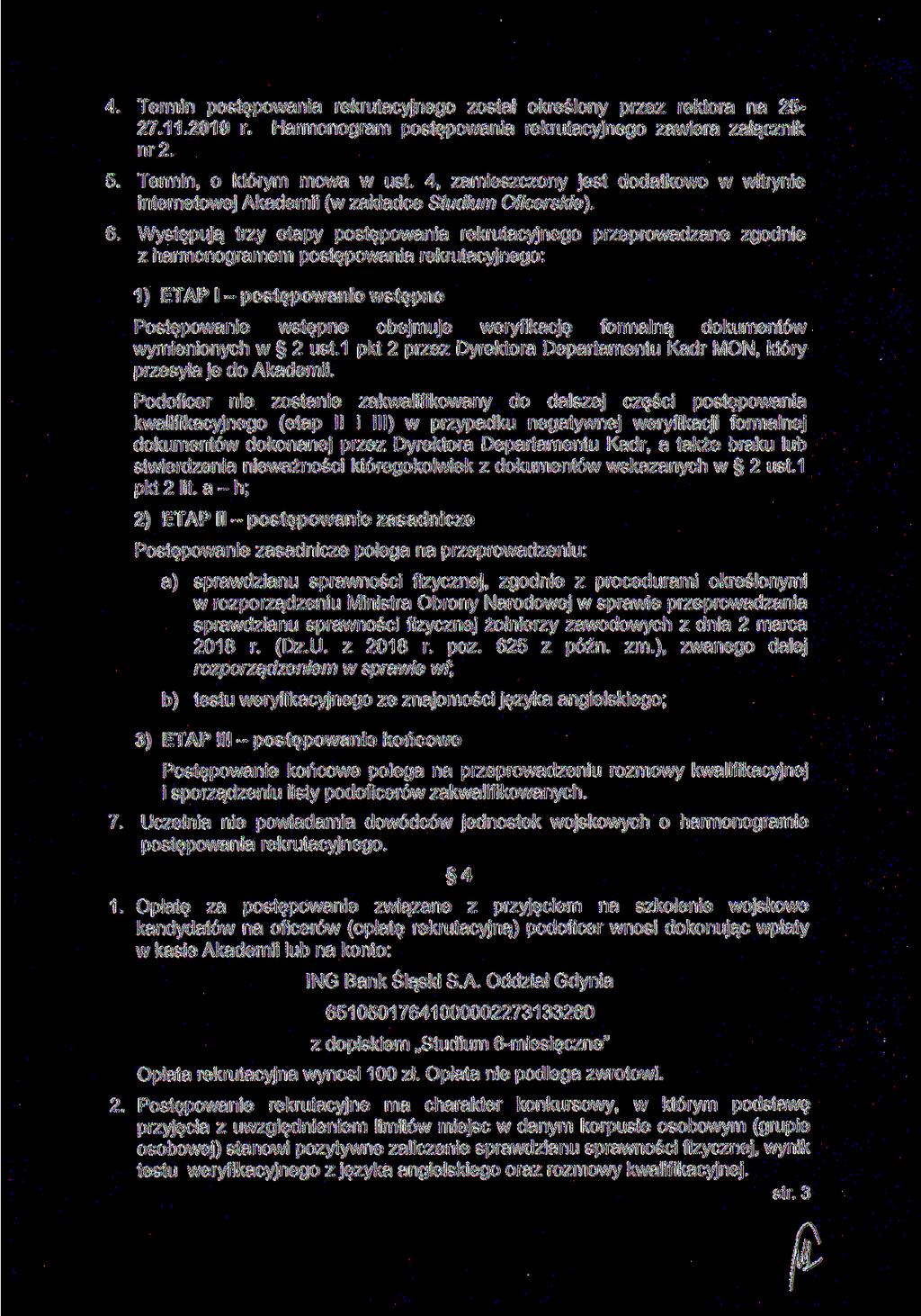 4. Termin postępowania rekrutacyjnego został określony przez rektora na 2527.11.2019 r. Harmonogram postępowania rekrutacyjnego zawiera załącznik nr 2. 5. Termin, o którym mowa w ust.