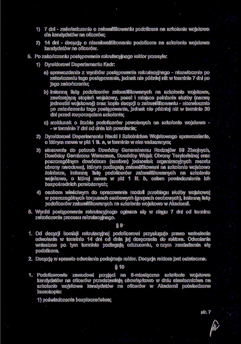 1) 7 dni - zaświadczenie o zakwalifikowaniu podoficera na szkolenie wojskowe dla kandydatów na oficerów; 2) 14 dni - decyzję o niezakwalifikowaniu podoficera na szkolenie wojskowe kandydatów na