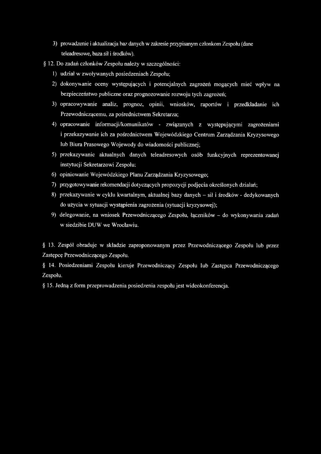 publiczne oraz prognozowanie rozwoju tych zagrożeń; 3) opracowywanie analiz, prognoz, opinii, wniosków, raportów i przedkładanie ich Przewodniczącemu, za pośrednictwem Sekretarza; 4) opracowanie