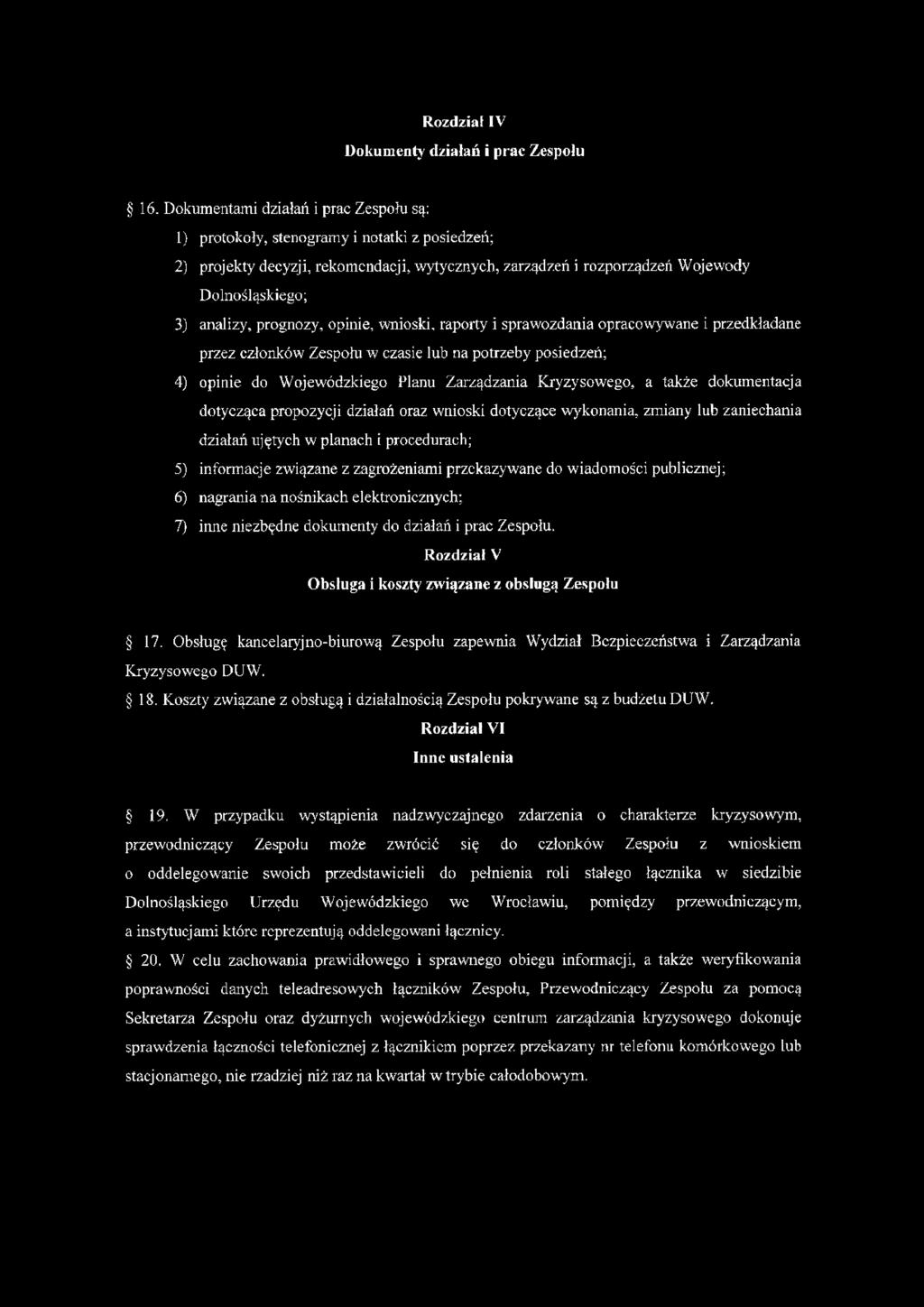 prognozy, opinie, wnioski, raporty i sprawozdania opracowywane i przedkładane przez członków Zespołu w czasie lub na potrzeby posiedzeń; 4) opinie do Wojewódzkiego Planu Zarządzania Kryzysowego, a