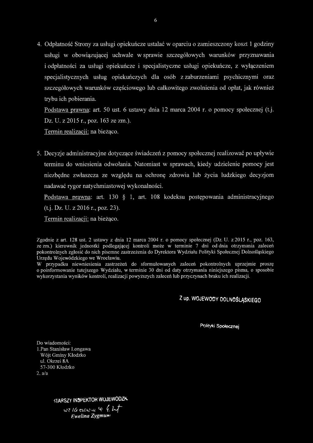 zwolnienia od opłat, jak również trybu ich pobierania. Podstawa prawna: art. 50 ust. 6 ustawy dnia 12 marca 2004 r. o pomocy społecznej (t.j. Dz. U. z 2015 r., poz. 163 ze zm.).