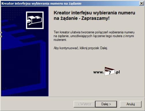 92 (Pobrane z slow7.pl) Automatycznie uruchamia się kolejny kreator Kreator interfejsu wybierania numeru na żądanie. Klikamy Dalej.