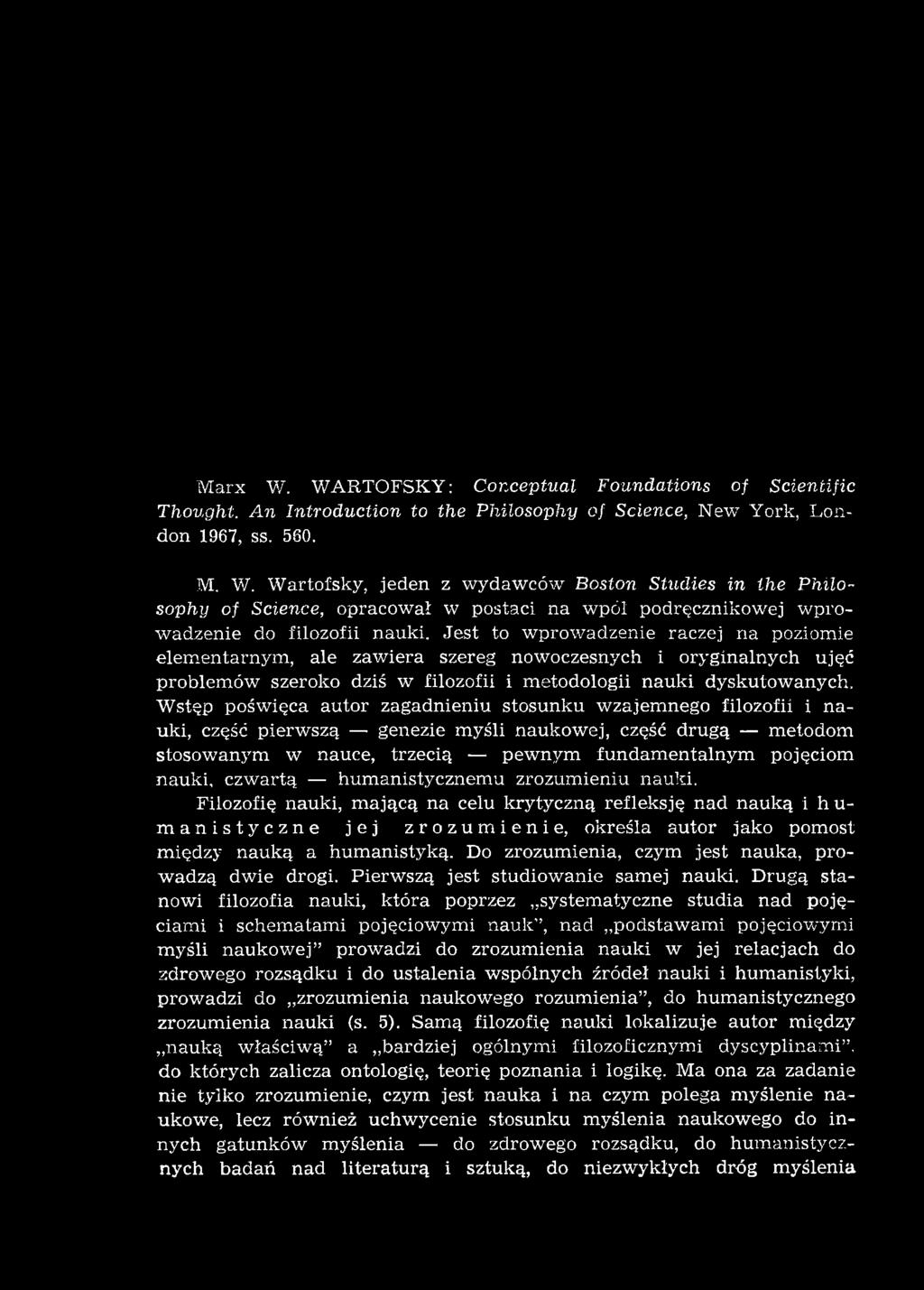 W stęp pośw ięca autor zagadnieniu stosunku wzajem nego filozofii i n a uki, część pierw szą genezie m yśli naukowej, część drugą metodom stosowanym w nauce, trzecią pew nym fundam entalnym pojęciom