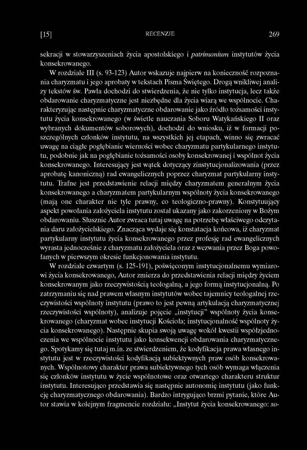 Pawia dochodzi do stwierdzenia, że nie tylko instytucja, lecz także obdarowanie charyzmatyczne jest niezbędne dla życia wiarą we wspólnocie.