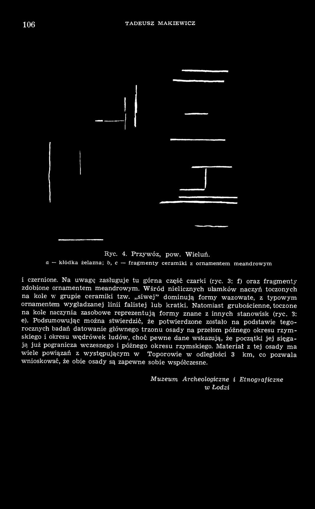 siwej" dominują formy wazowate, z typowym ornamentem wygładzanej linii falistej lub kratki. Natomiast grubościenne, toczone na kole naczynia zasobowe reprezentują formy znane z innych stanowisk (ryc.