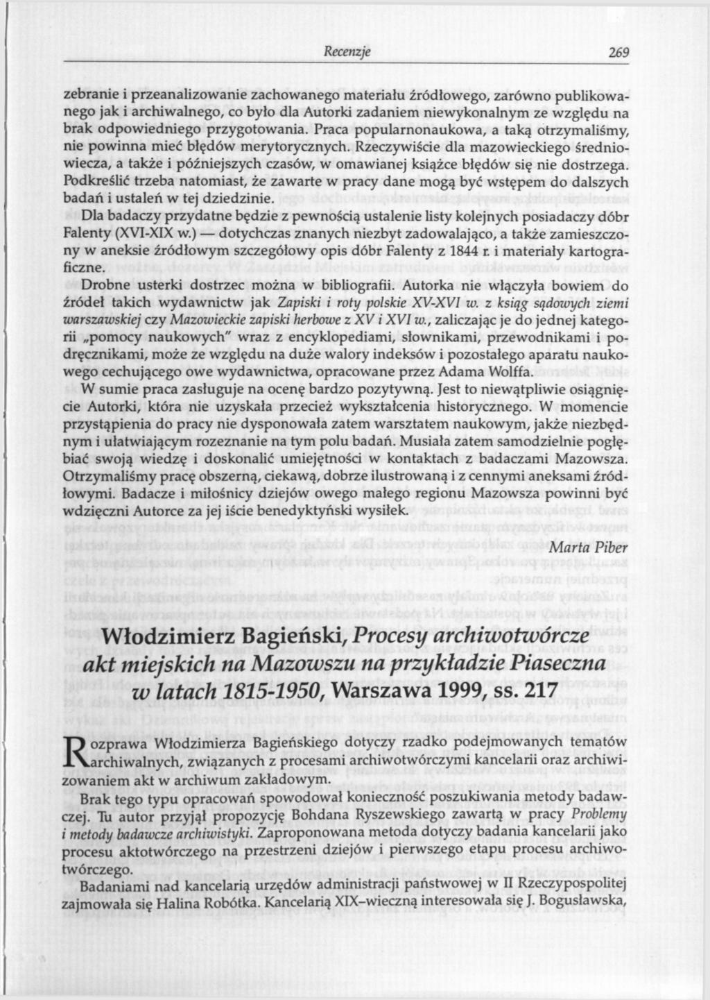 Recenzje 269 zebranie i przeanalizowanie zachowanego materiału źródłowego, zarówno publikowanego jak i archiwalnego, co było dla Autorki zadaniem niewykonalnym ze względu na brak odpowiedniego
