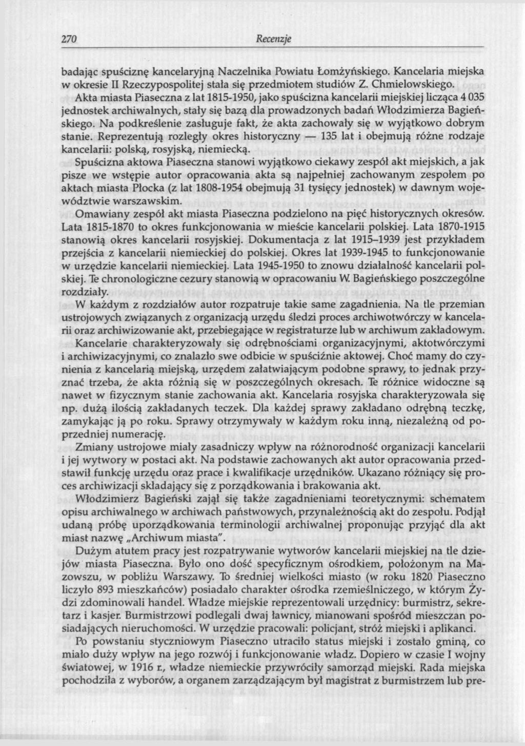 270 Recenzje badając spuściznę kancelaryjną Naczelnika Powiatu Łomżyńskiego. Kancelaria miejska w okresie II Rzeczypospolitej stała się przedmiotem studiów Z. Chmielowskiego.