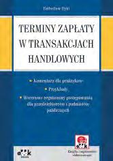 Pierwsza na rynku książka, która w tak instruktażowy sposób pozwala wdrożyć w życie nowe przepisy: najnowsze zmiany w ustalaniu terminów zapłaty w transakcjach handlowych instruktaż pomocny przy