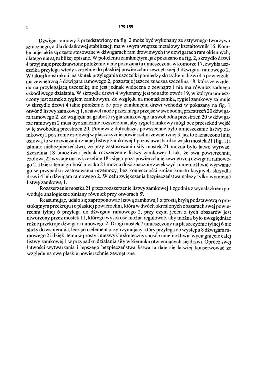 4 1 7 9 159 Dźwigar ramowy 2 przedstawiony na fig. 2 może być wykonany ze sztywnego tworzywa sztucznego, a dla dodatkowej stabilizacji ma w swym wnętrzu metalowy kształtownik 16.