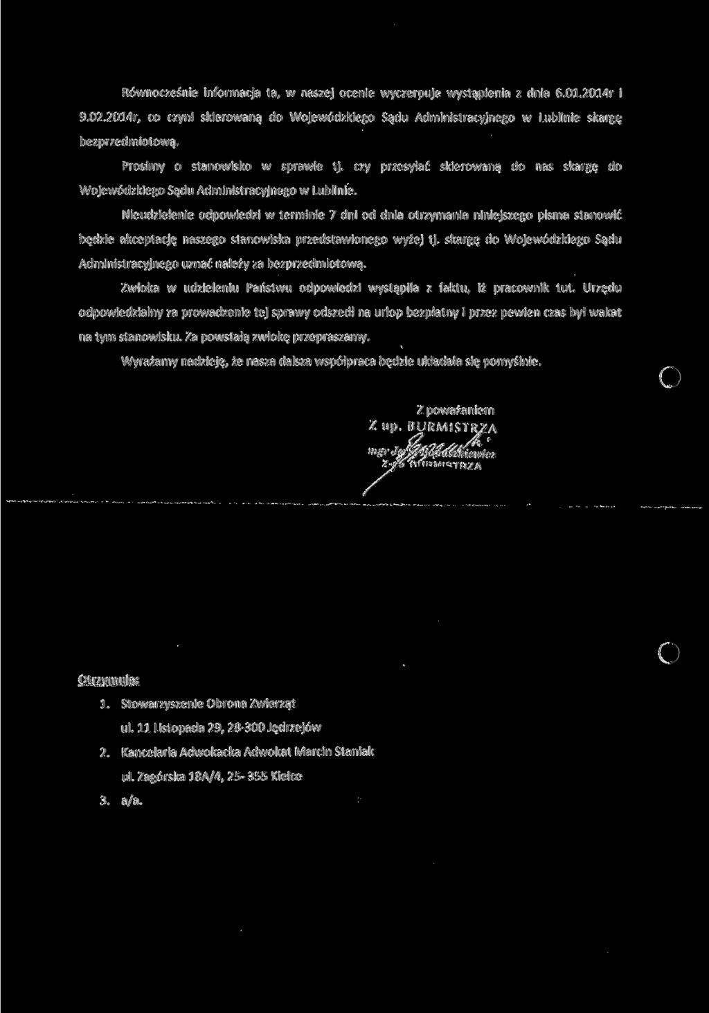 Równocześnie informacja ta, w naszej ocenie wyczerpuje wystąpienia z dnia 6.01.2014r i 9.02.2014r, co czyni skierowaną do Wojewódzkiego Sądu Administracyjnego w Lublinie skargę bezprzedmiotową.