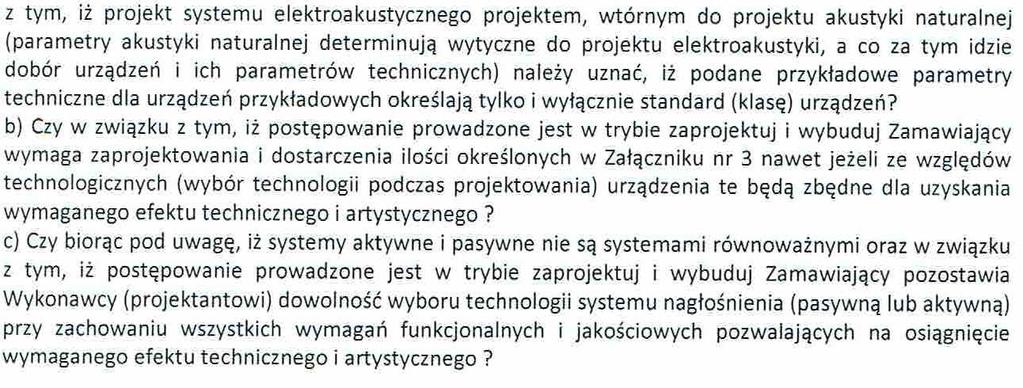 Odpowiedź na pytanie nr 16a) Zamawiający potwierdza, że podane parametry systemu elektroakustycznego są przykładowe i wyznaczają standard (klasę) urządzeń natomiast konkretne rozwiązania należy