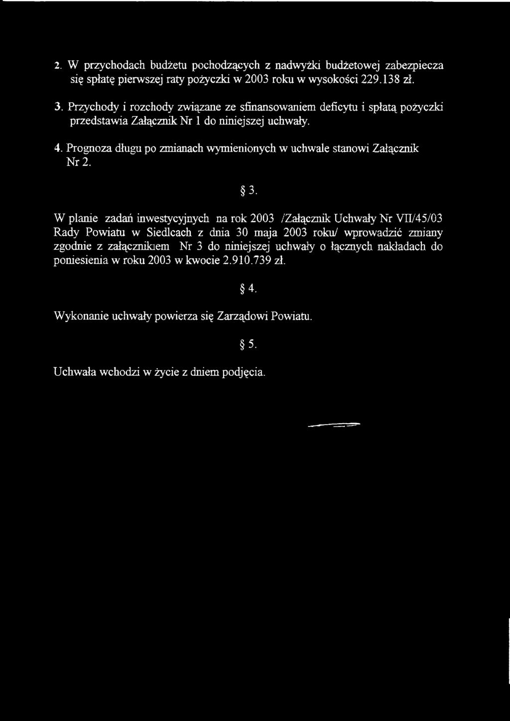 Prognoza długu po zmianach wymienionych w uchwale stanowi Załącznik Nr 2. 3.