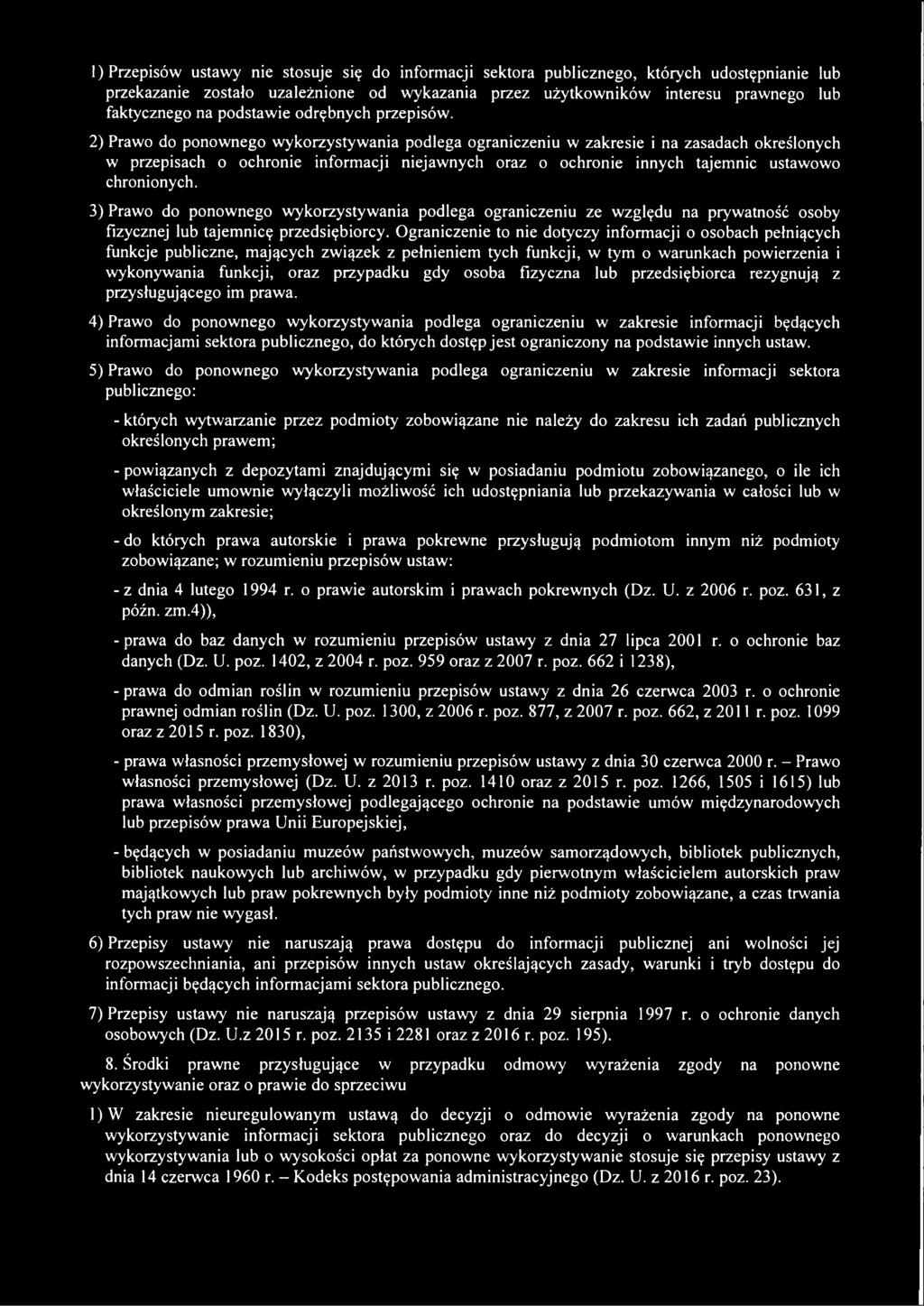 2) Prawo do ponownego wykorzystywania podlega ograniczeniu w zakresie i na zasadach określonych w przepisach o ochronie informacji niejawnych oraz o ochronie innych tajemnic ustawowo chronionych.